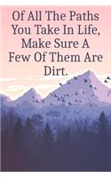 Of All The Paths You Take In Life, Make Sure A Few Of Them Are Dirt.: Blank Lined Notebook To Write In, Hiking Journal For Taking Notes, Best Gift For Hikers.