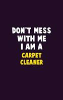 Don't Mess With Me, I Am A Carpet Cleaner: 6X9 Career Pride 120 pages Writing Notebooks