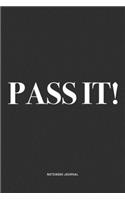 Pass It!: A 6x9 Inch Diary Notebook Journal With A Bold Text Font Slogan On A Matte Cover and 120 Blank Lined Pages Makes A Great Alternative To A Card