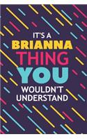 It's a Brianna Thing You Wouldn't Understand: Lined Notebook / Journal Gift, 120 Pages, 6x9, Soft Cover, Glossy Finish