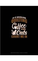 If It Involves Quilting Coffee & Cats Count Me In