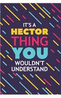 It's a Hector Thing You Wouldn't Understand: Lined Notebook / Journal Gift, 120 Pages, 6x9, Soft Cover, Glossy Finish