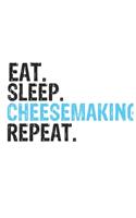 Eat Sleep Cheesemaking Repeat Best Gift for Cheesemaking Fans Notebook A beautiful