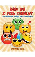 How Do I Feel Today? (A Coloring Book on Emotions)