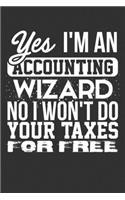 Yes I'm an Accounting Wizard No I Won't Do Your Taxes for Free: Blank Lined Notebook