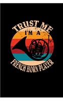 Trust Me I'm A French Horn Player: French Horns Musical Instrument Blank Music Sheets