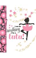 I Can Do Anything In A Tutu: Ballet Gifts For Girls A Sketchbook Sketchpad Activity Book For Ballerina Kids To Draw And Sketch In