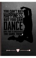 You Can't Buy Happiness but You Can Dance and That Is Basically the Same Thing