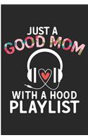 Just A Good Mom With A Hood Playlist: Mother's Day Hip Hop Gift Blank Lined Notebook