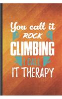 You Call It Rock Climbing I Call It Therapy