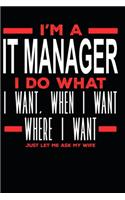 I'm a IT Manager I Do What I Want, When I Want, Where I Want. Just Let Me Ask My Wife: Lined Journal Notebook for IT Managers