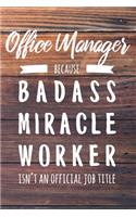 Office Manager Because Badass Miracle Worker Isn't an Official Job Title: 6x9" Lined Wood Matte Cover Notebook/Journal Funny Gift Idea For Manager, Lead, Director, Boss