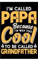 I'm Called Papa Because I'm Way Too Cool To Be Called Grandfather: Grandparent's Day Journal Notebook Gifts, Funny Grandpa & Grandma Notebook Journal, Grandmother & Grandfather Journal, Grandparents Journal for Gran