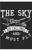The Sky Is Calling And I Must Fly: Funny Cool Pilot Journal - Notebook - Workbook - Diary - Planner - 6x9 - 120 Dot Grid Pages - Cute Unique Gift For All Pilots, Captains and Aviation
