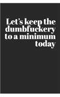 Let's Keep the Dumbfuckery to a Minimum Today