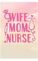 Wife Mom Nurse: Nurse Journal / Notebook / Diary - Funny Quote Nurse Gift for School, Work, Birthday, or Christmas