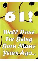61 Well Done For Being Born Many Years Ago...