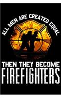 All Men Are Created Equal Then They Become Firefighters