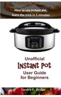 Unofficial Instant Pot User Guide for Beginners