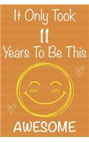 It Only Took 11 Years To Be This Awesome: Gift Book For Someone You Love, Christmas Gift Book, 11 Year Old Birthday Gift, Memory Journal & Beautifull lined pages Notebook