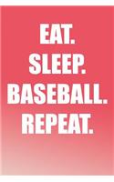 Eat. Sleep. Baseball. Repeat