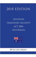 Aviation Transport Security Act 2004 (Australia) (2018 Edition)
