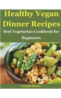 Healthy Vegan Dinner Recipes: Best Vegetarian Cookbook for Beginners