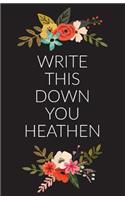 Write This Down You Heathen