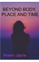 Beyond body, place and time