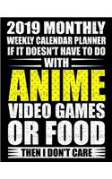 2019 Monthly Weekly Calendar Planner If It Doesn't Have to Do with Anime Video Games or Food Then I Don't Care: Funny Anime Gamer Schedule Organizer(1 Retro Games 2019 Organizer Planners)