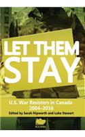 Let Them Stay: U.S. War Resisters in Canada 2004-2016