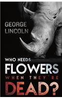 Who Needs Flowers When They're Dead?
