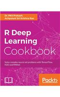 R Deep Learning Cookbook: Solve complex neural net problems with TensorFlow, H2O and MXNet