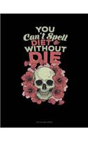 You Can't Spell Diet Without Die