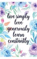 Live Simply Love Generously Learn Constantly