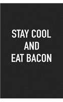 Stay Cool and Eat Bacon: A 6x9 Inch Matte Softcover Journal Notebook with 120 Blank Lined Pages