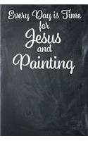 Every Day Is Time for Jesus and Painting