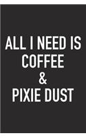 All I Need Is Coffee and Pixie Dust