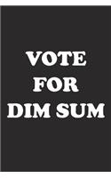 Vote for Dim Sum: A 6x9 Inch Matte Softcover Journal Notebook with 120 Blank Lined Pages and a Funny Sarcastic Voting Cover Slogan