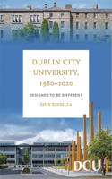 Dublin City University 1980-2020: Designed to Be Different