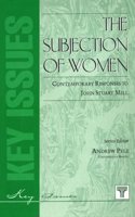 The Subjection of Women: Contemporary Responses to John Stuart Mill: No. 6 (Key Issues S.)