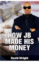 How JB Made His Money
