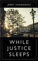 While Justice Sleeps