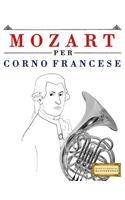 Mozart per Corno Francese: 10 Pezzi Facili per Corno Francese Libro per Principianti