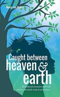 Caught Between Heaven & Earth
