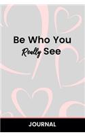 Be Who You Really See Journal