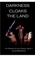 Darkness Cloaks the Land: Book 1 of the Towers of Light Series