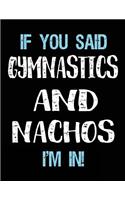 If You Said Gymnastics And Nachos I'm In: Blank Sketch, Draw and Doodle Book