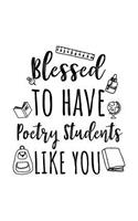 Blessed To Have Poetry Students Like You: Poetry Teacher Appreciation Journal Notebook