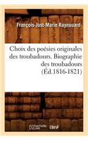 Choix Des Poésies Originales Des Troubadours. Biographie Des Troubadours (Éd.1816-1821)